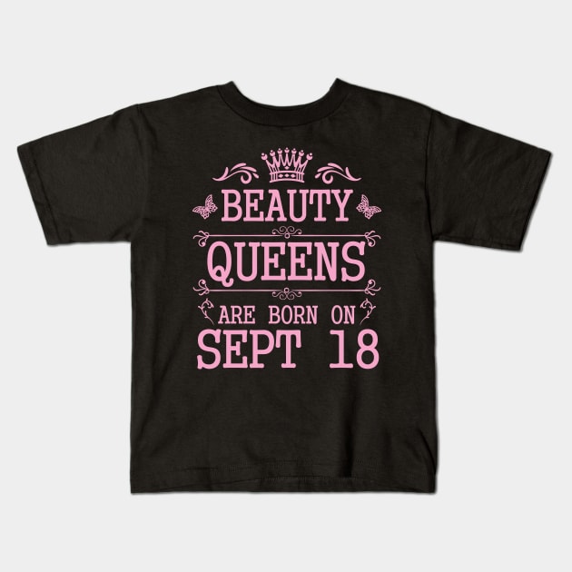 Beauty Queens Are Born On September 18 Happy Birthday To Me You Nana Mommy Aunt Sister Daughter Kids T-Shirt by Cowan79